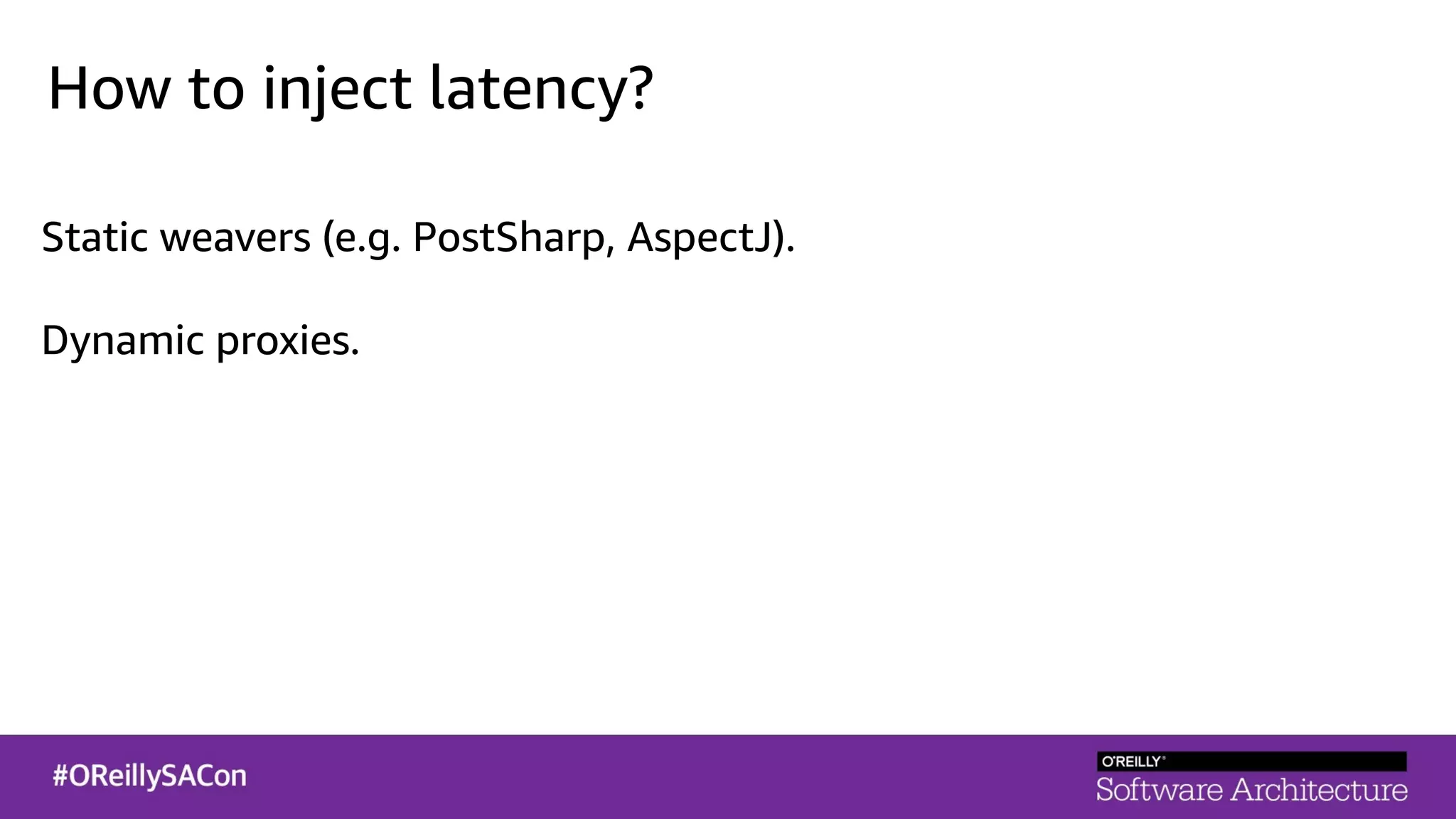 How to inject latency?
Static weavers (e.g. PostSharp, AspectJ).
Dynamic proxies.
 