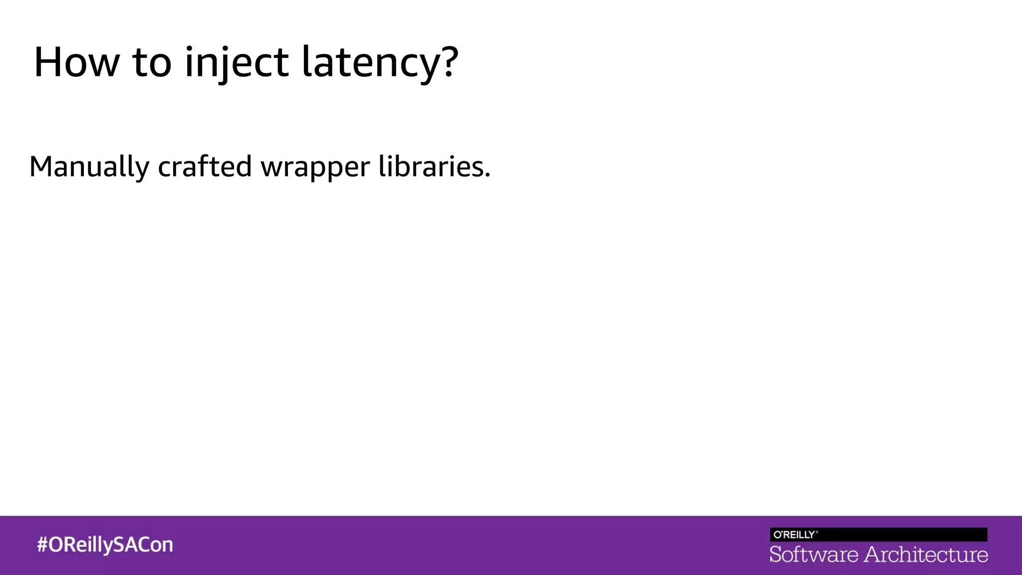 How to inject latency?
Manually crafted wrapper libraries.
 