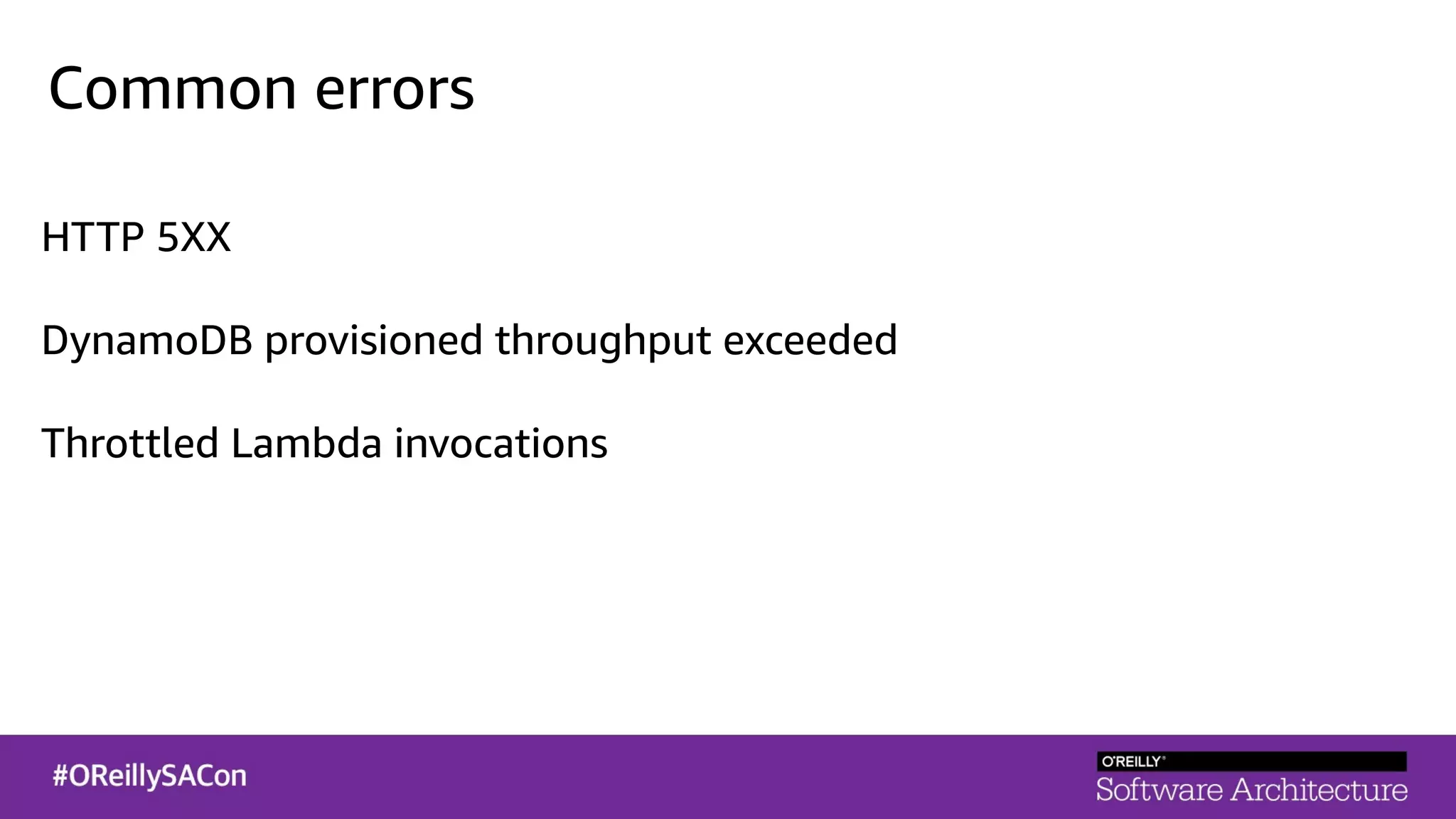 Common errors
HTTP 5XX
DynamoDB provisioned throughput exceeded
Throttled Lambda invocations
 