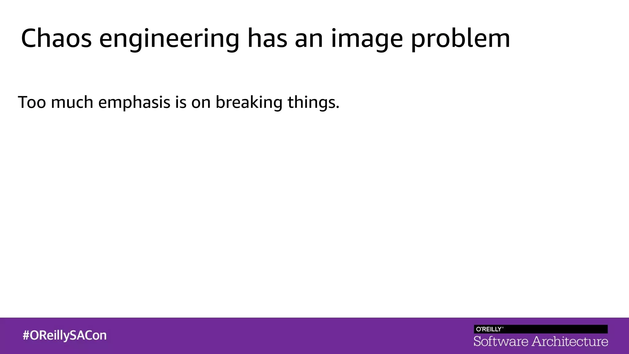 Chaos engineering has an image problem
Too much emphasis is on breaking things.
 