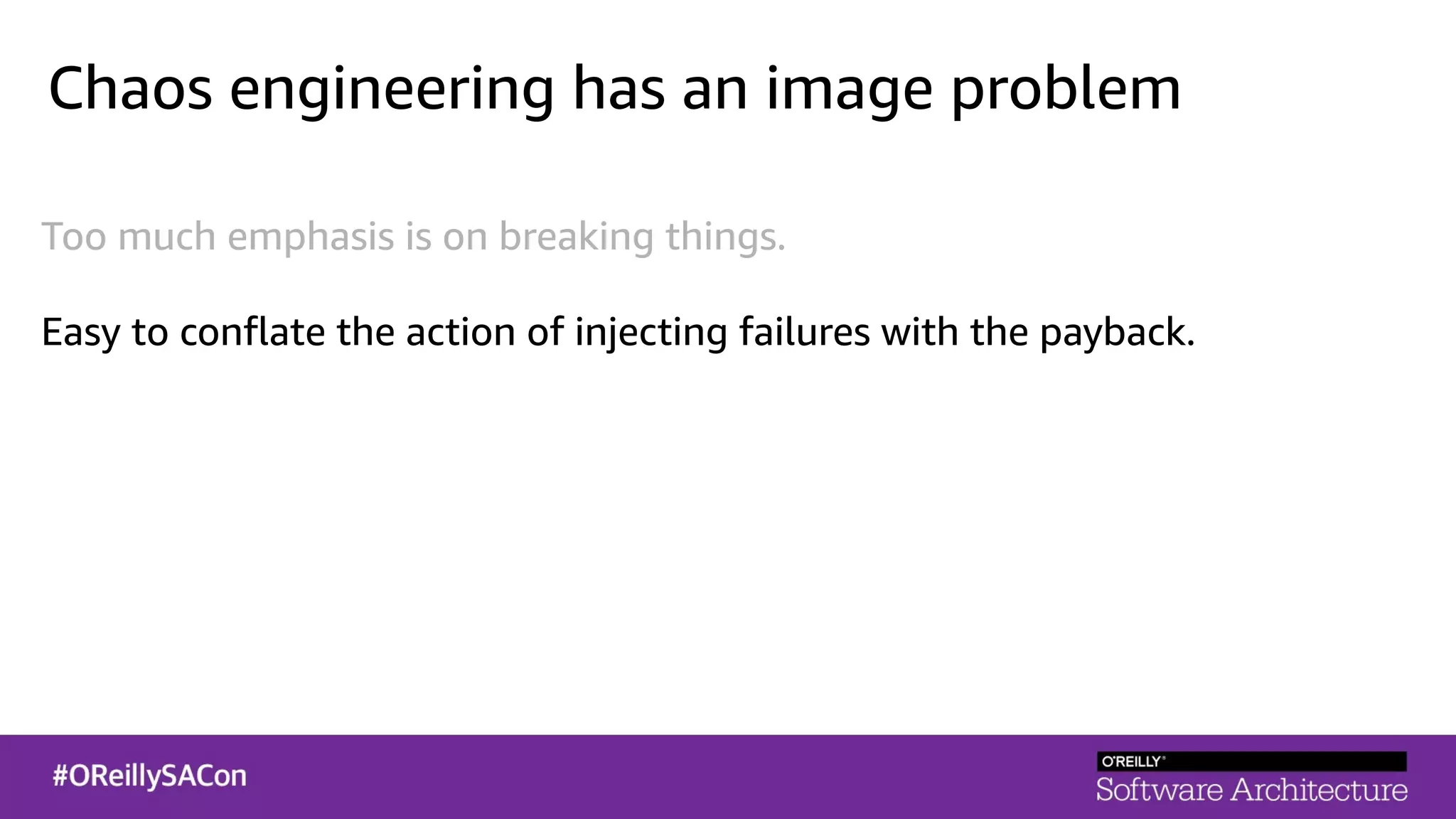 Chaos engineering has an image problem
Too much emphasis is on breaking things.
Easy to conflate the action of injecting failures with the payback.
 
