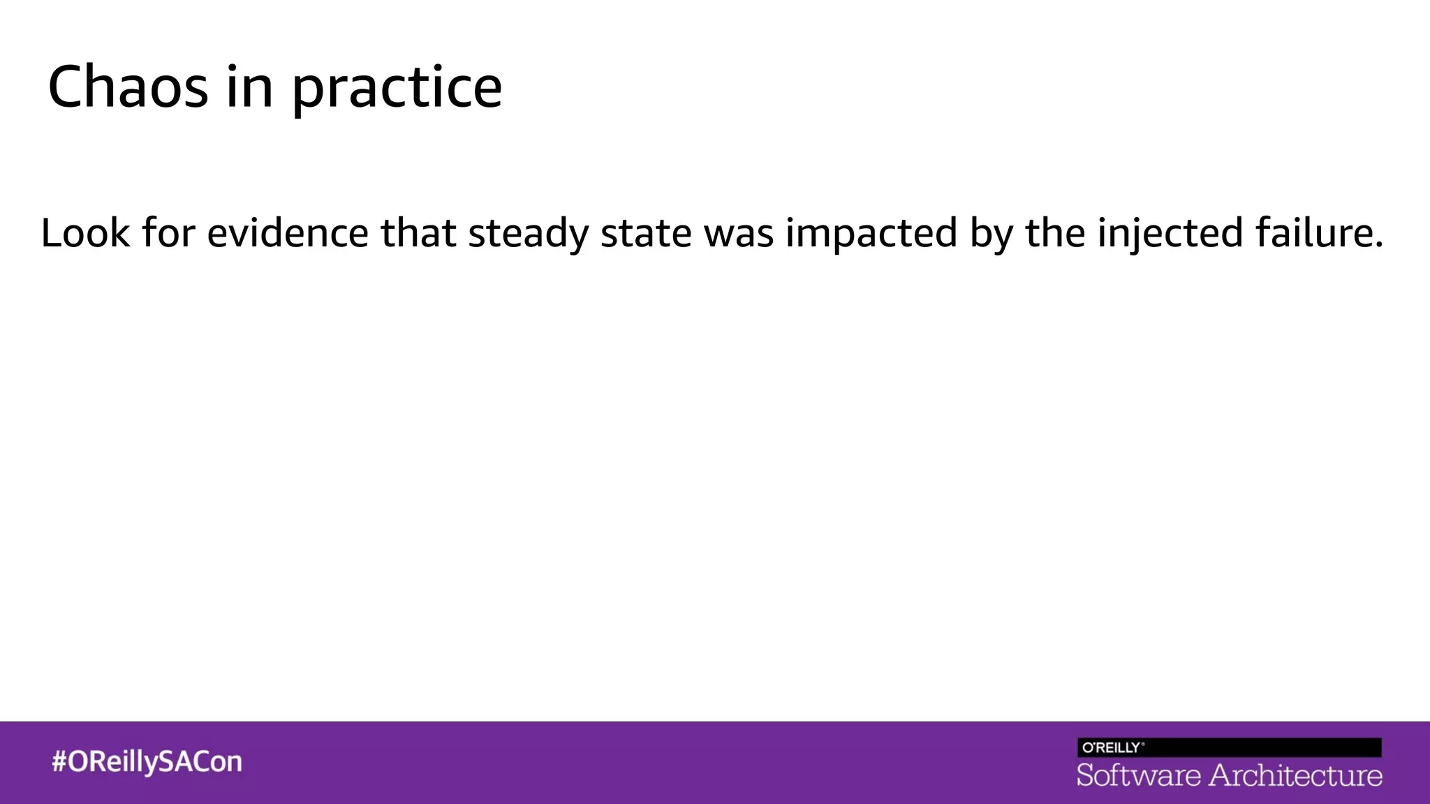 Chaos in practice
Look for evidence that steady state was impacted by the injected failure.
 