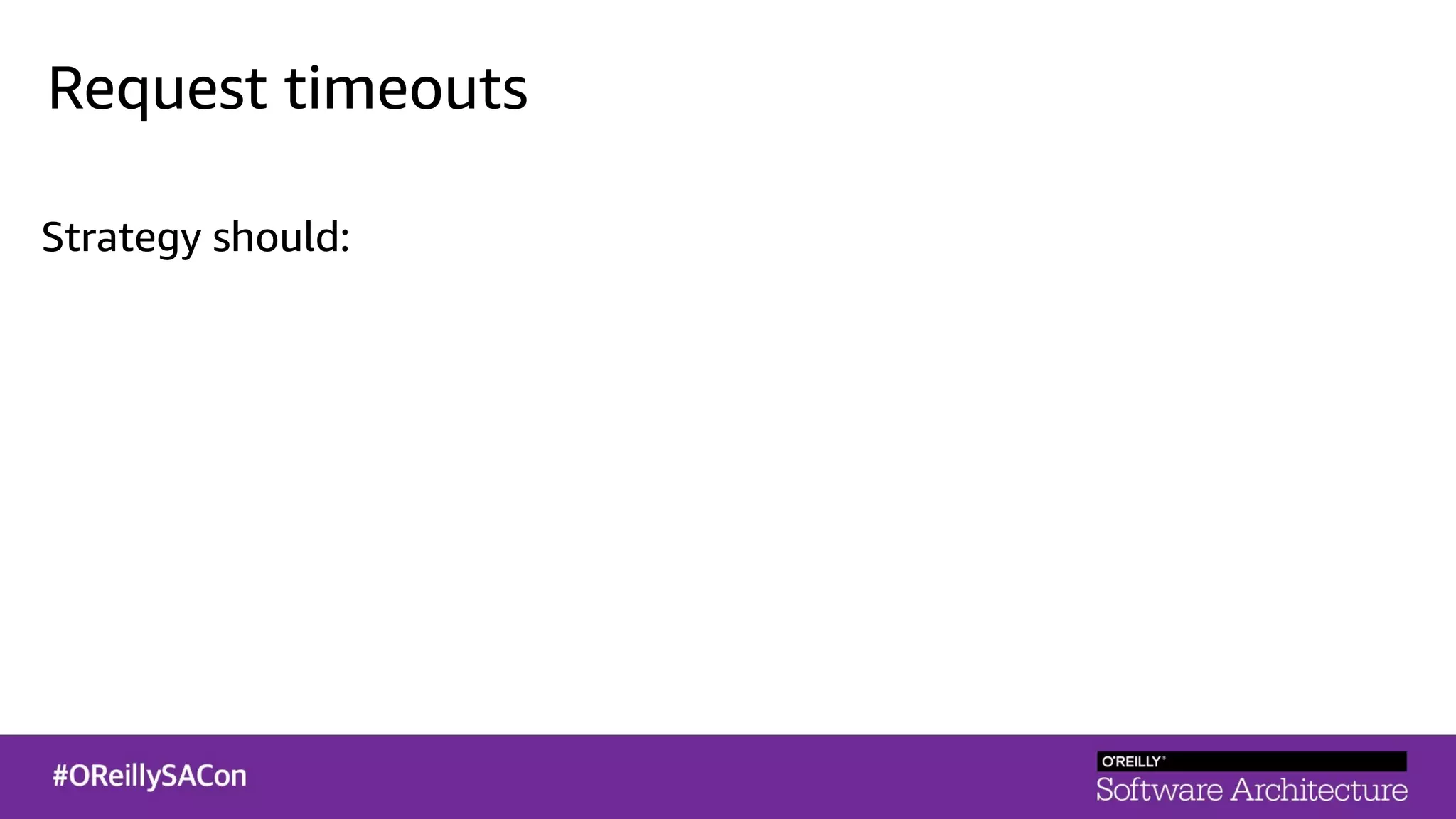 Request timeouts
Strategy should:
 