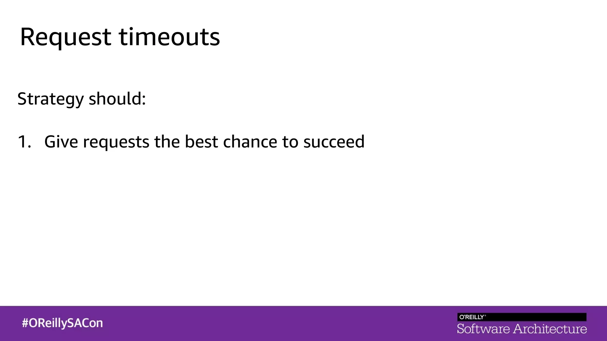 Request timeouts
Strategy should:
1. Give requests the best chance to succeed
 