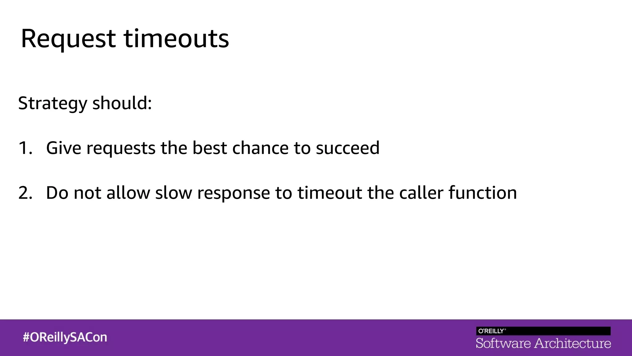 Request timeouts
Strategy should:
1. Give requests the best chance to succeed
2. Do not allow slow response to timeout the caller function
 