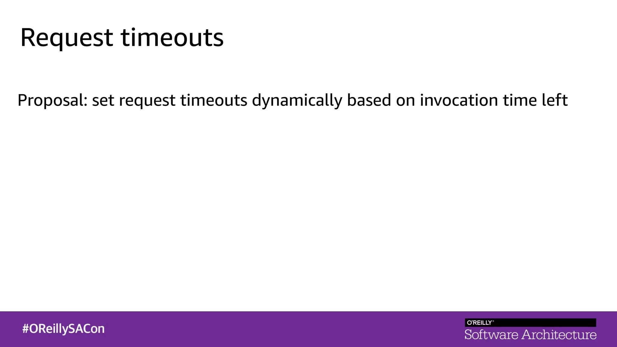 Request timeouts
Proposal: set request timeouts dynamically based on invocation time left
 