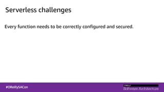 Serverless challenges
Every function needs to be correctly configured and secured.
 