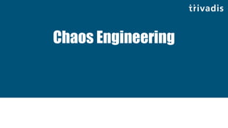 Chaos Engineering
 