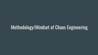 Methodology/Mindset of Chaos Engineering
 