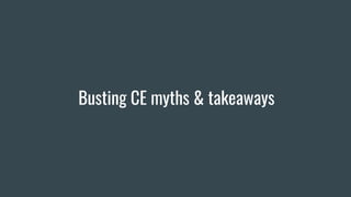 Busting CE myths & takeaways
 