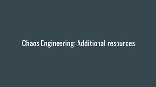 Chaos Engineering: Additional resources
 