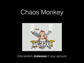Chaos Monkey
Kills random instances in your account
 