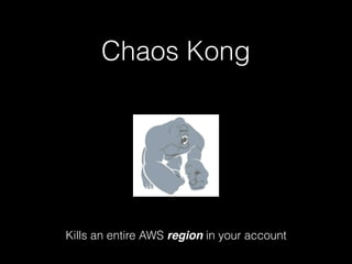 Chaos Kong
Kills an entire AWS region in your account
 