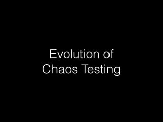 Evolution of
Chaos Testing
 