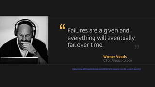 Failures are a given and
everything will eventually
fail over time.
https://www.allthingsdistributed.com/2016/03/10-lessons-from-10-years-of-aws.html
 