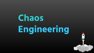 Chaos
Engineering
 