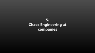5.
Chaos Engineering at
companies
 