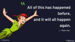 @alexsotob19
All of this has happened
before,
and it will all happen
again.
— Peter Pan
“
 