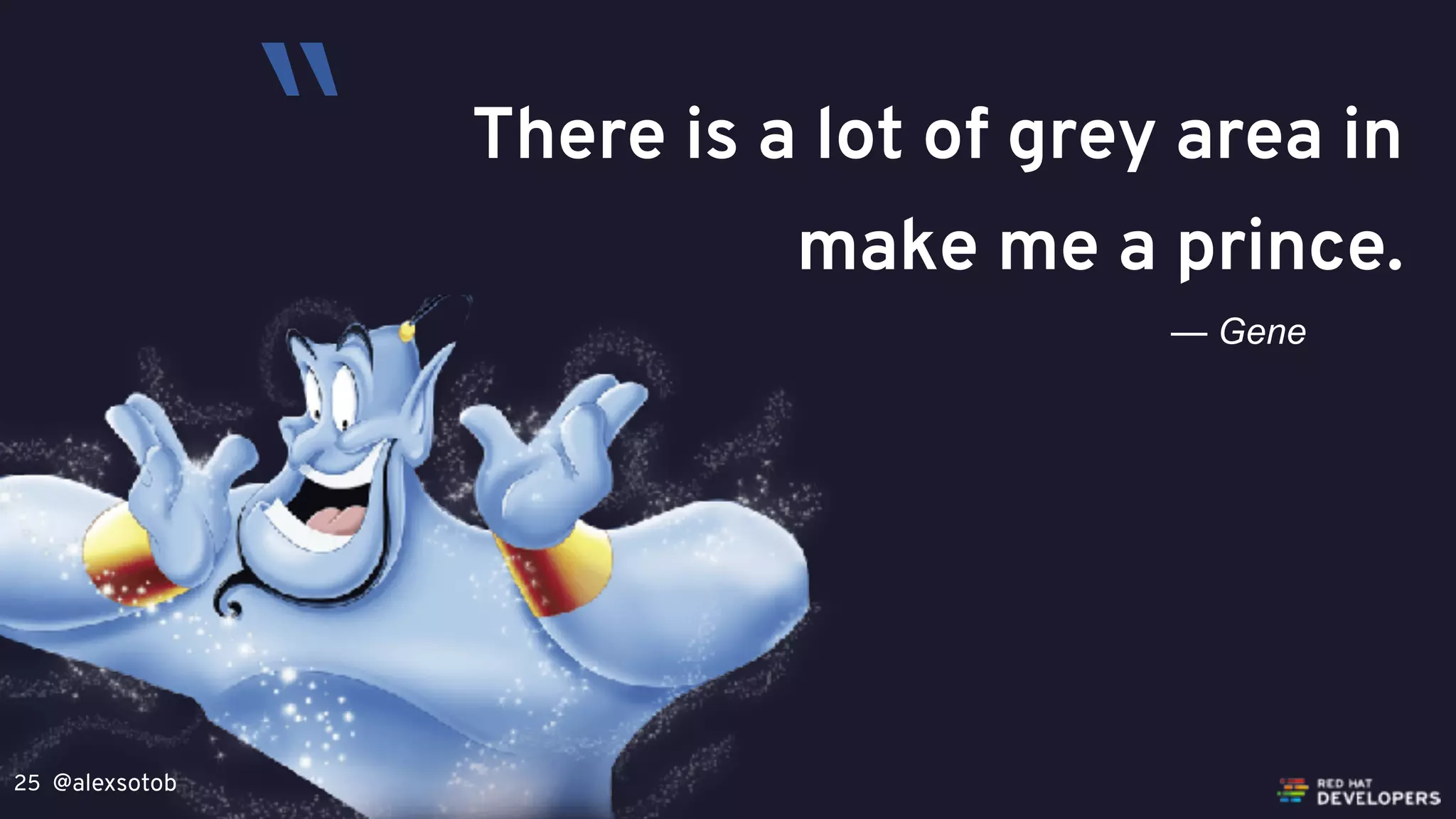 @alexsotob25
There is a lot of grey area in
make me a prince.
— Gene
“
 