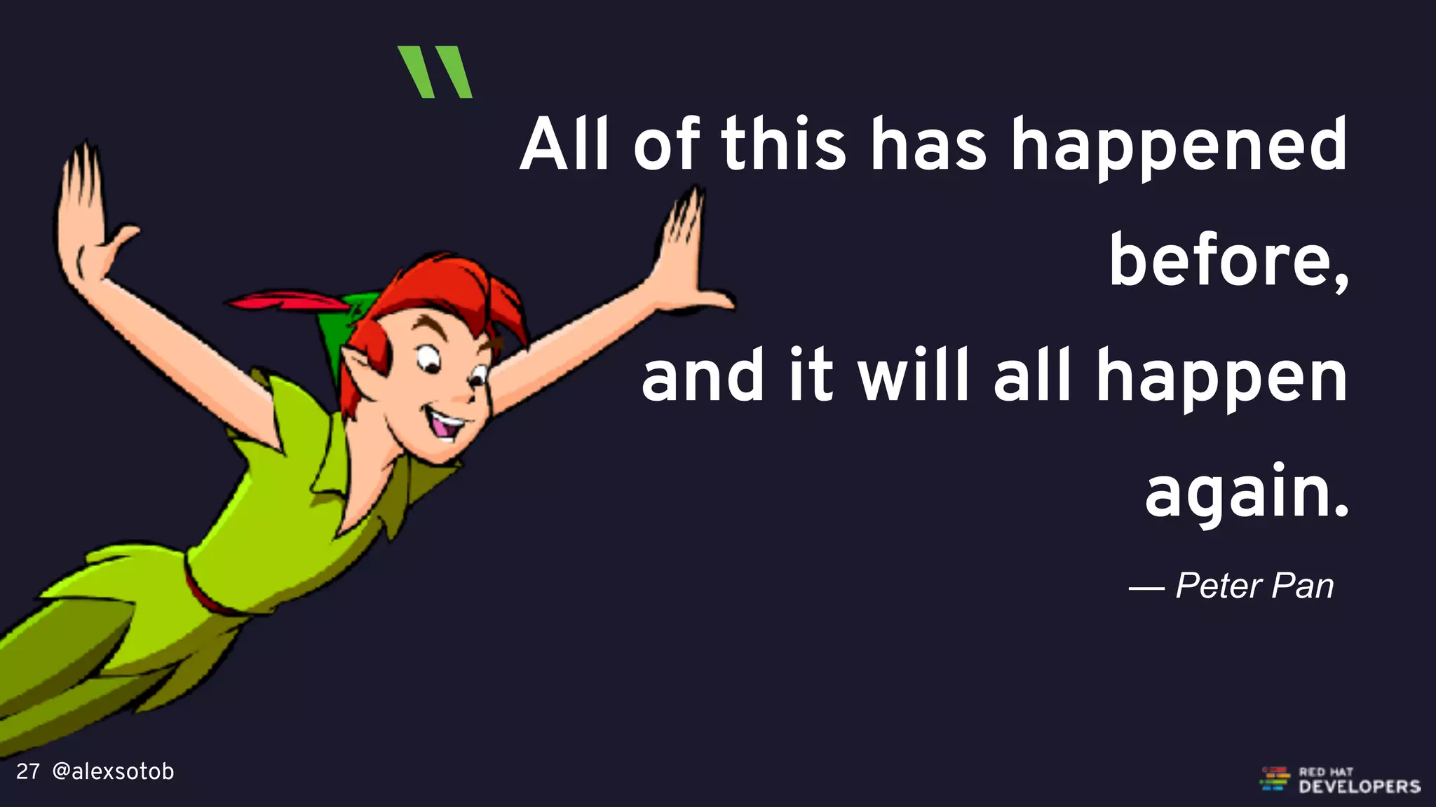 @alexsotob27
All of this has happened
before,
and it will all happen
again.
— Peter Pan
“
 