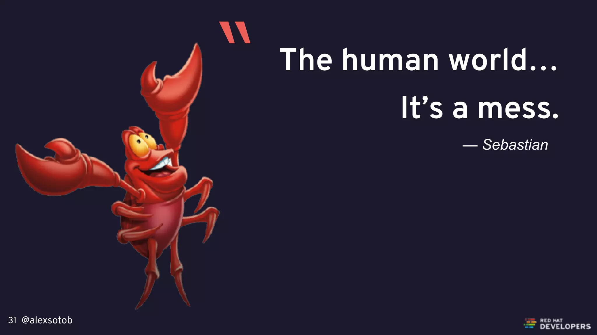 @alexsotob31
The human world…
It’s a mess.
— Sebastian
“
 