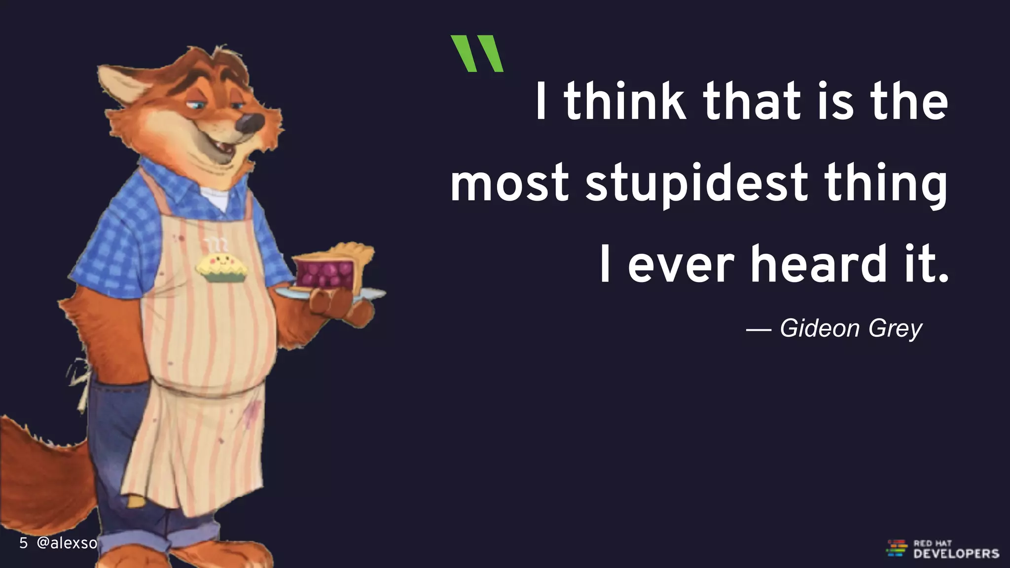 @alexsotob5
I think that is the
most stupidest thing
I ever heard it.
— Gideon Grey
“
 