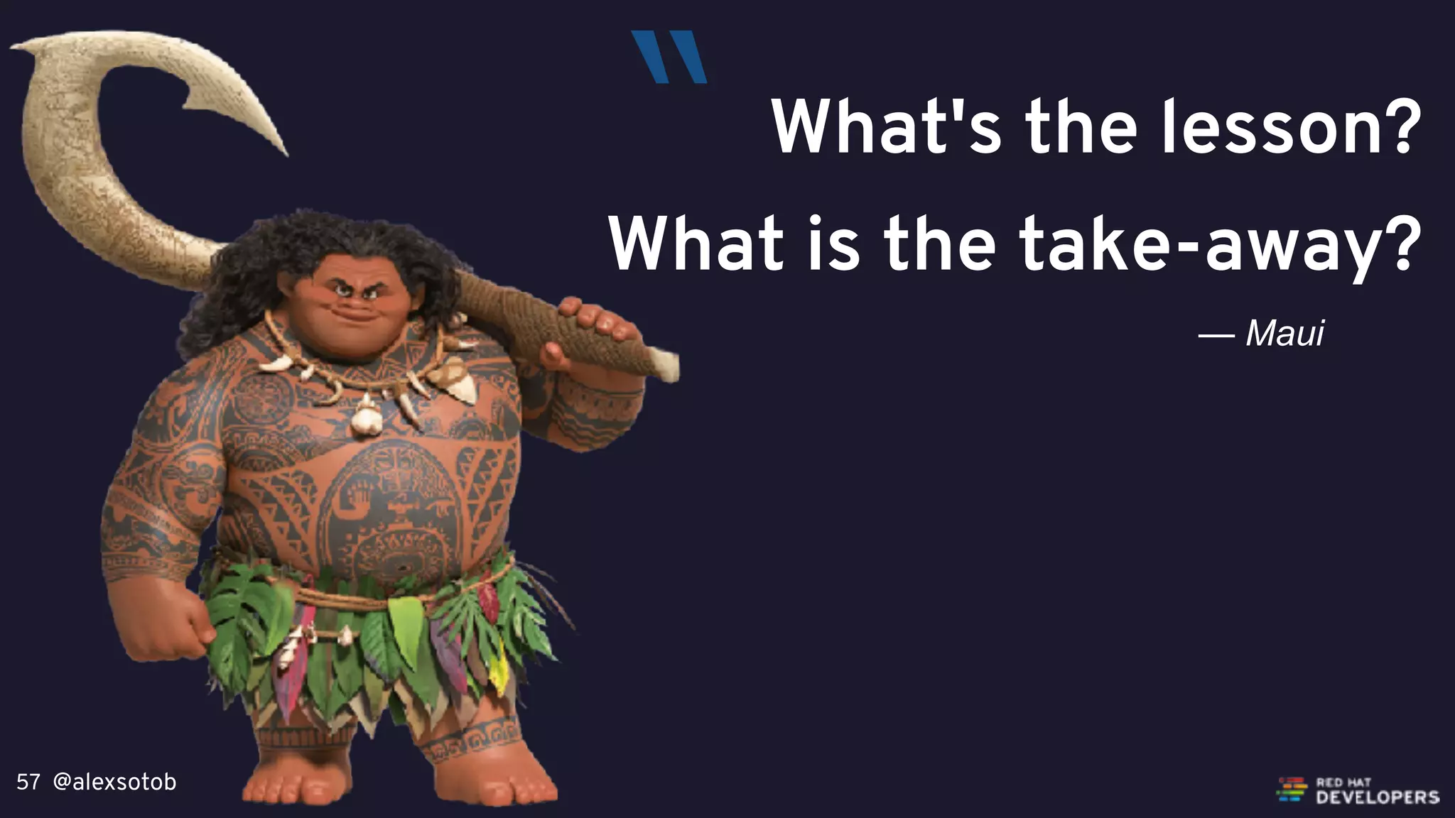 @alexsotob57
What's the lesson?
What is the take-away?
— Maui
“
 