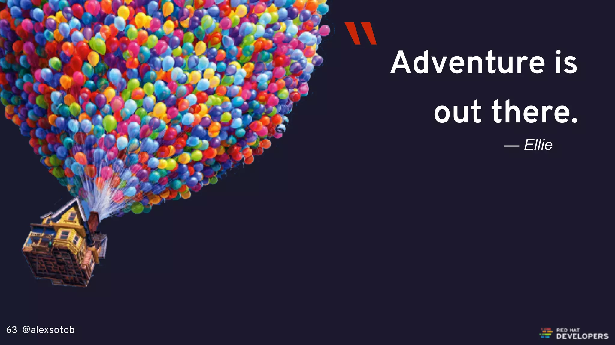 @alexsotob63
Adventure is
out there.
— Ellie
“
 