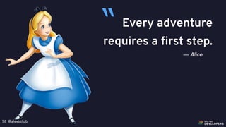 @alexsotob58
Every adventure
requires a first step.
— Alice
“
 