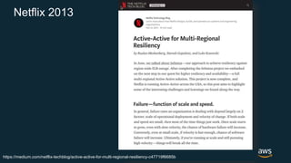 © 2017, Amazon Web Services, Inc. or its Affiliates. All rights reserved.
Netflix 2013
https://medium.com/netflix-techblog/active-active-for-multi-regional-resiliency-c47719f6685b
 