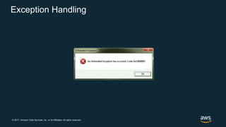 © 2017, Amazon Web Services, Inc. or its Affiliates. All rights reserved.
Exception Handling
 