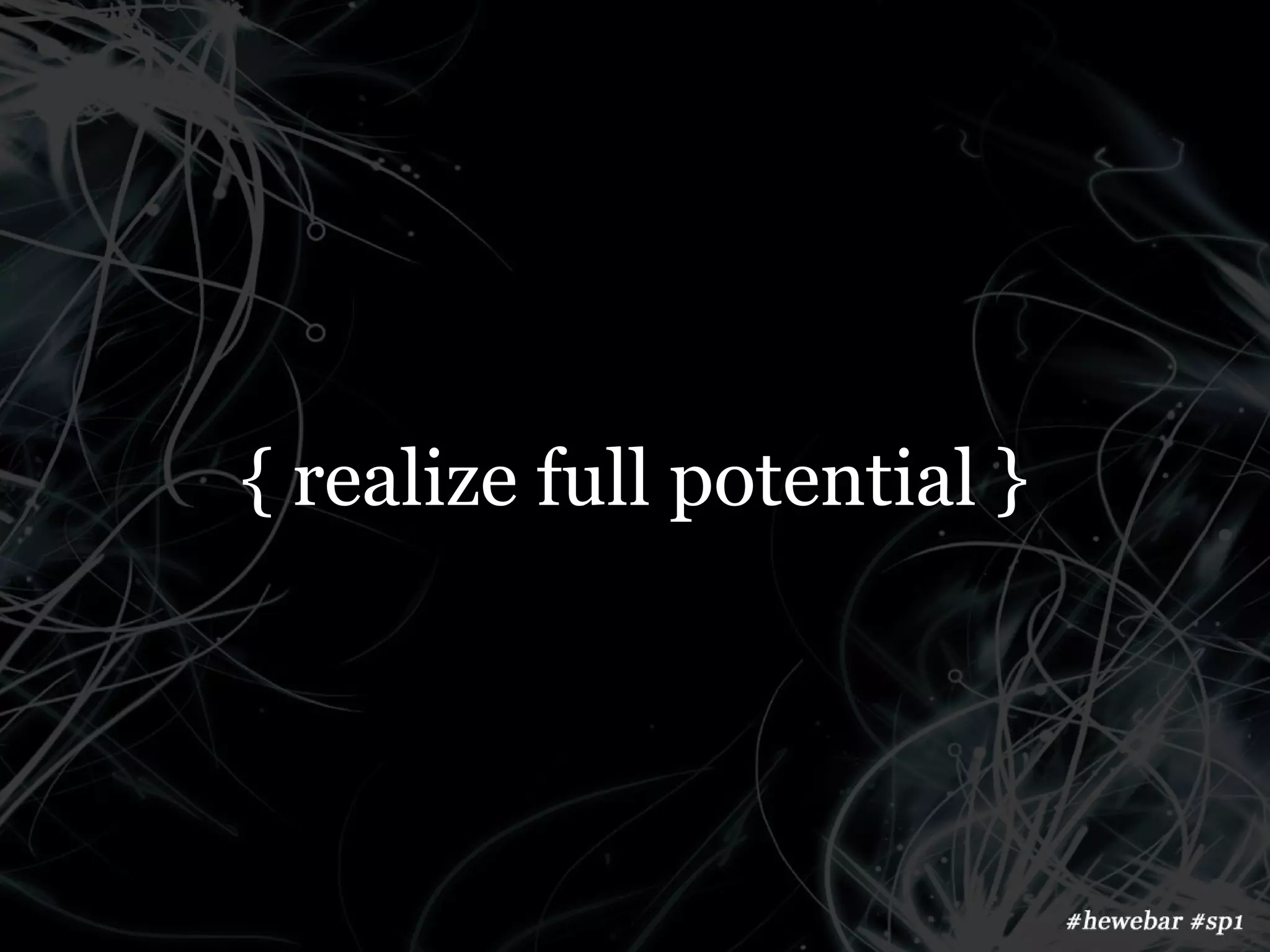 { realize full potential }
 