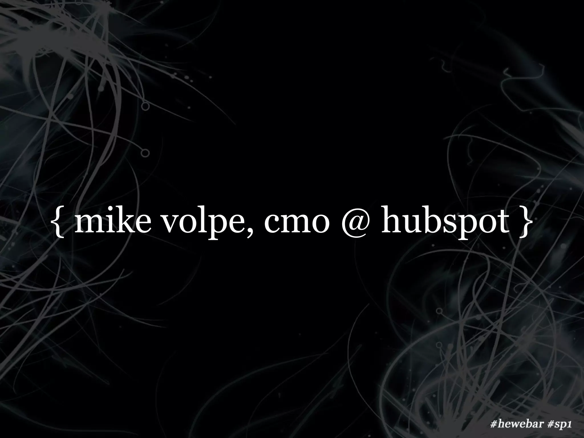 { mike volpe, cmo @ hubspot }
 