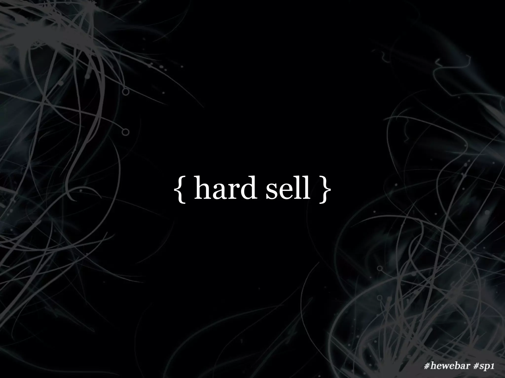 { hard sell }
 
