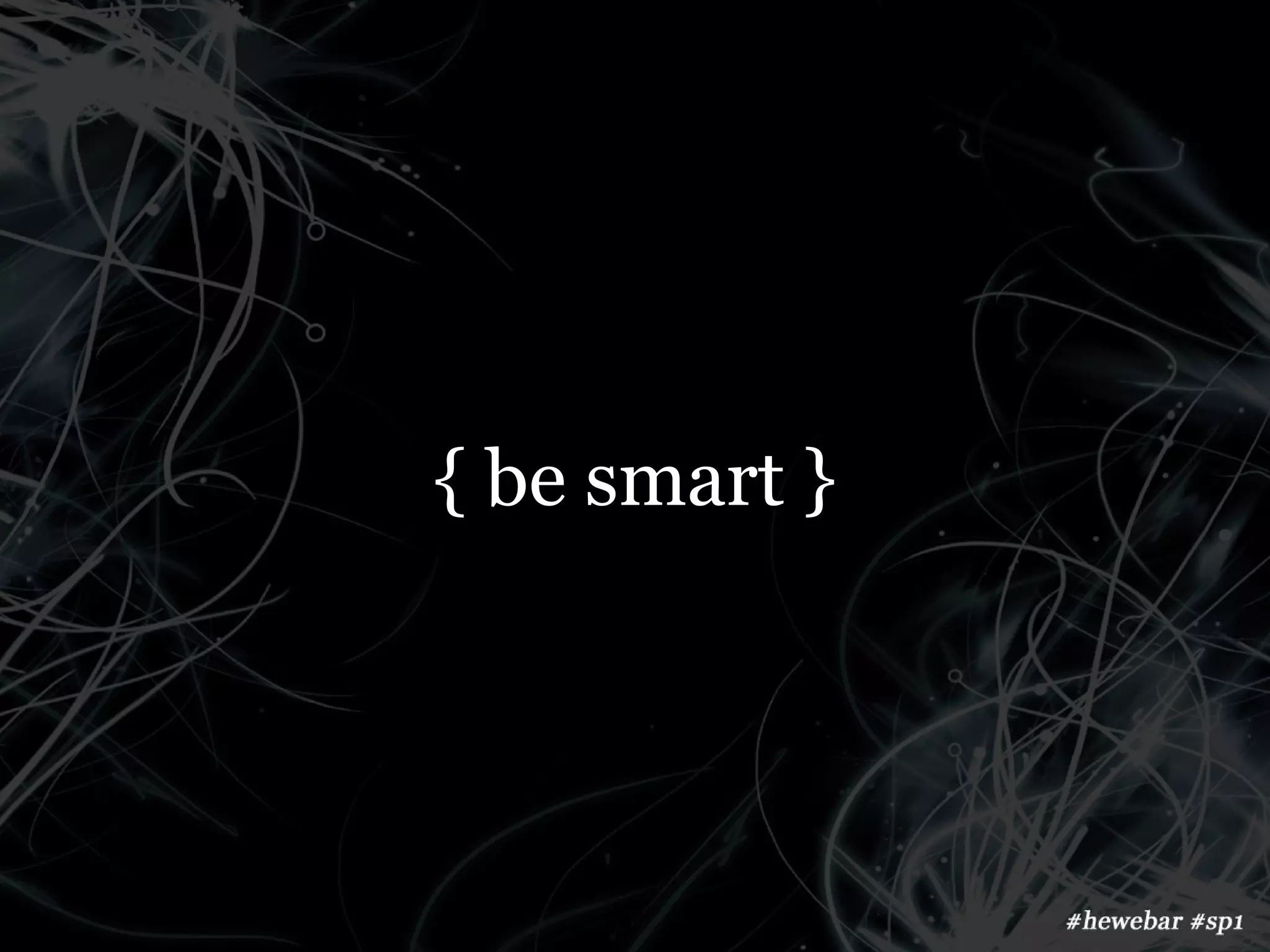 { be smart }
 