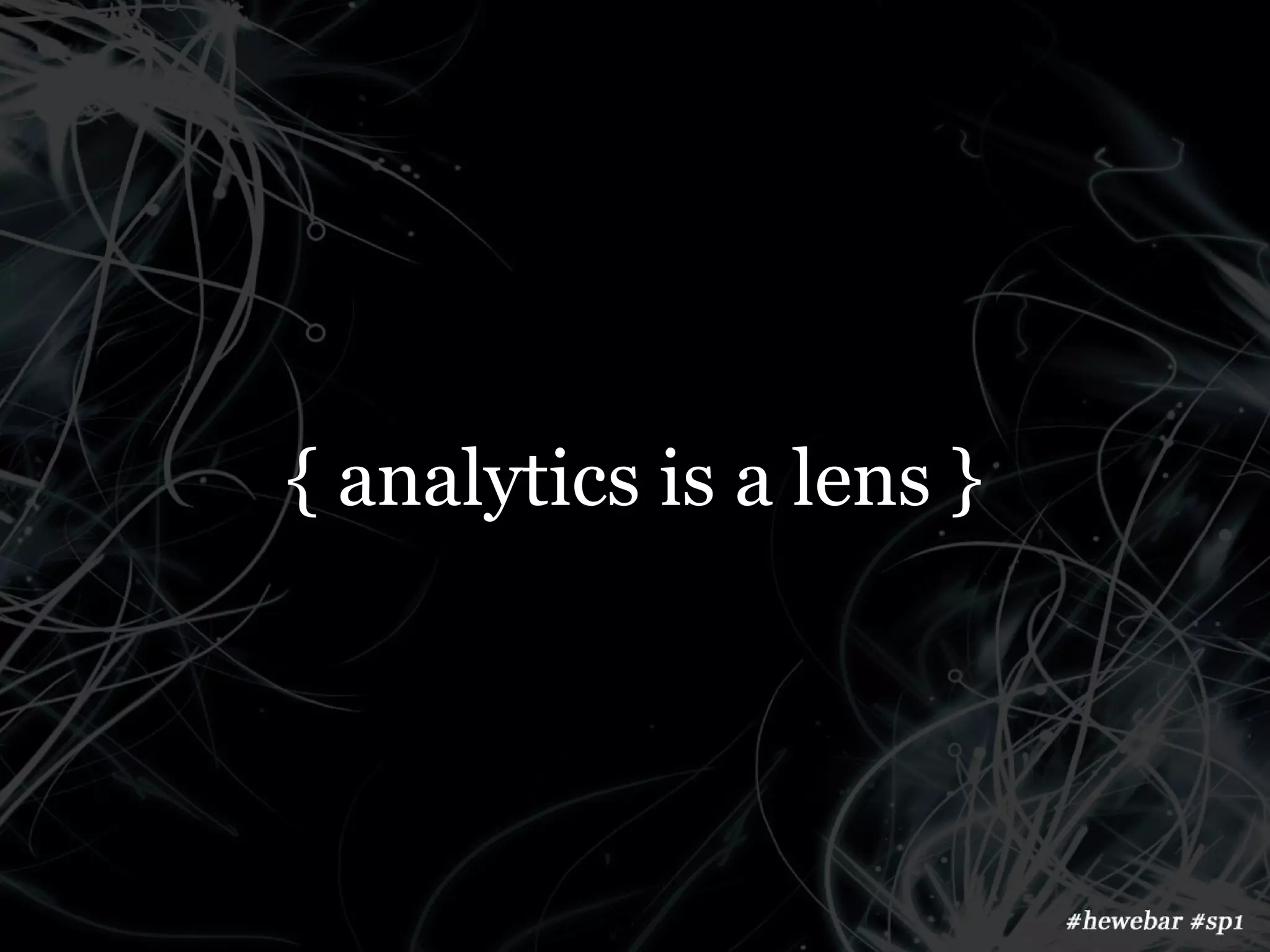 { analytics is a lens }
 