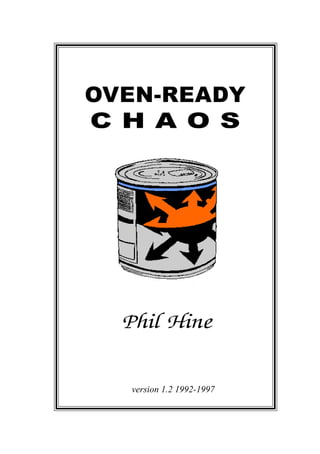 OVEN-READY
C H A O S




  Phil Hine


  version 1.2 1992-1997
 