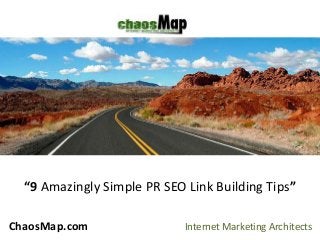 ChaosMap.com Internet Marketing Architects
“9 Amazingly Simple PR SEO Link Building Tips”
 