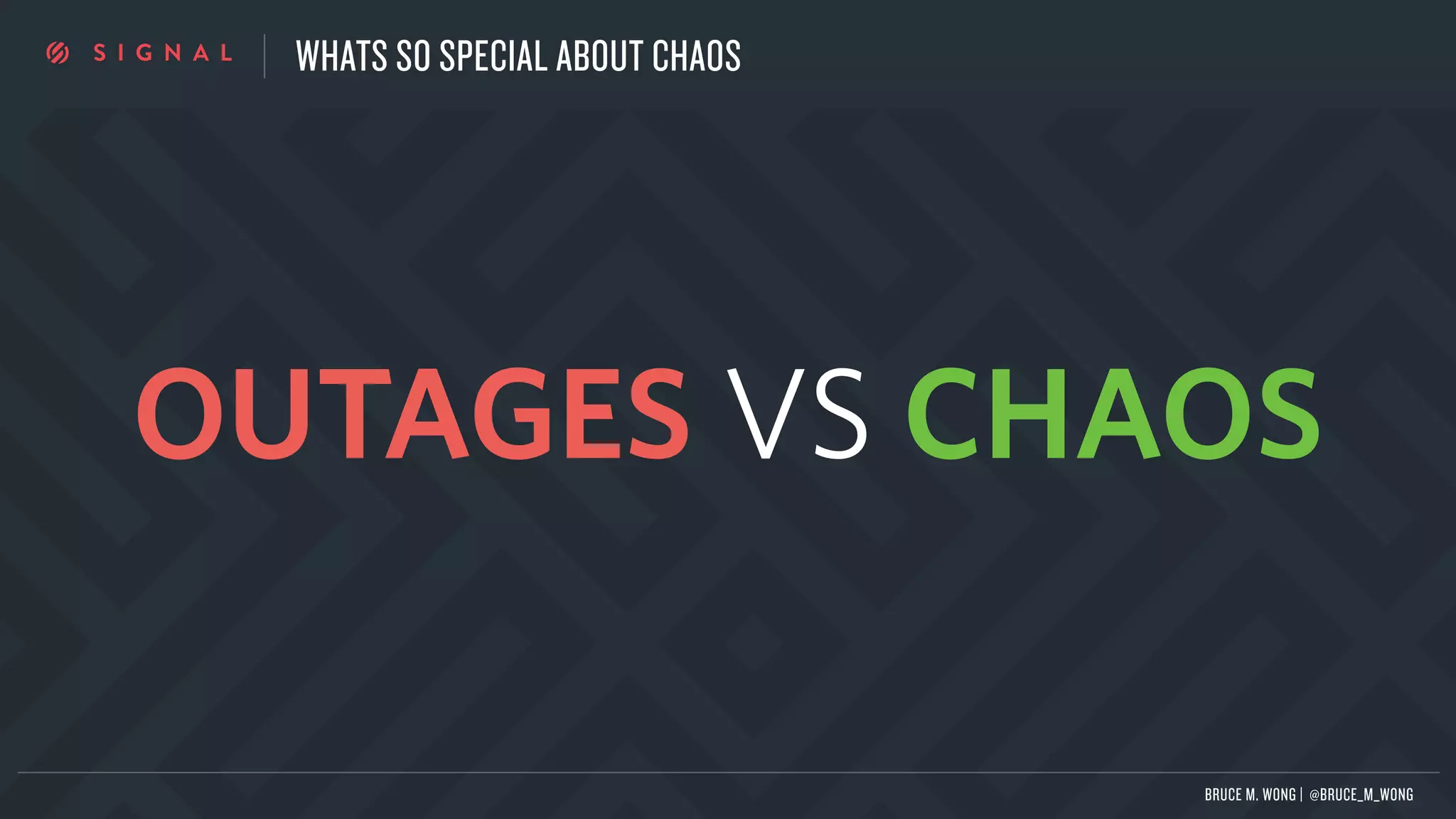 WHATS SO SPECIAL ABOUT CHAOS
BRUCE M. WONG | @BRUCE_M_WONG
OUTAGES VS CHAOS
 
