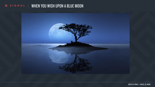 WHEN YOU WISH UPON A BLUE MOON
BRUCE M. WONG | @BRUCE_M_WONG
 