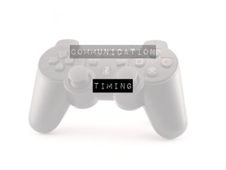 communication
Timing
 