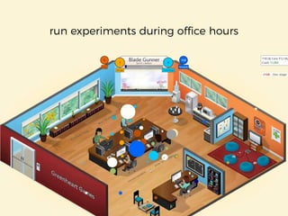run experiments during office hours
 