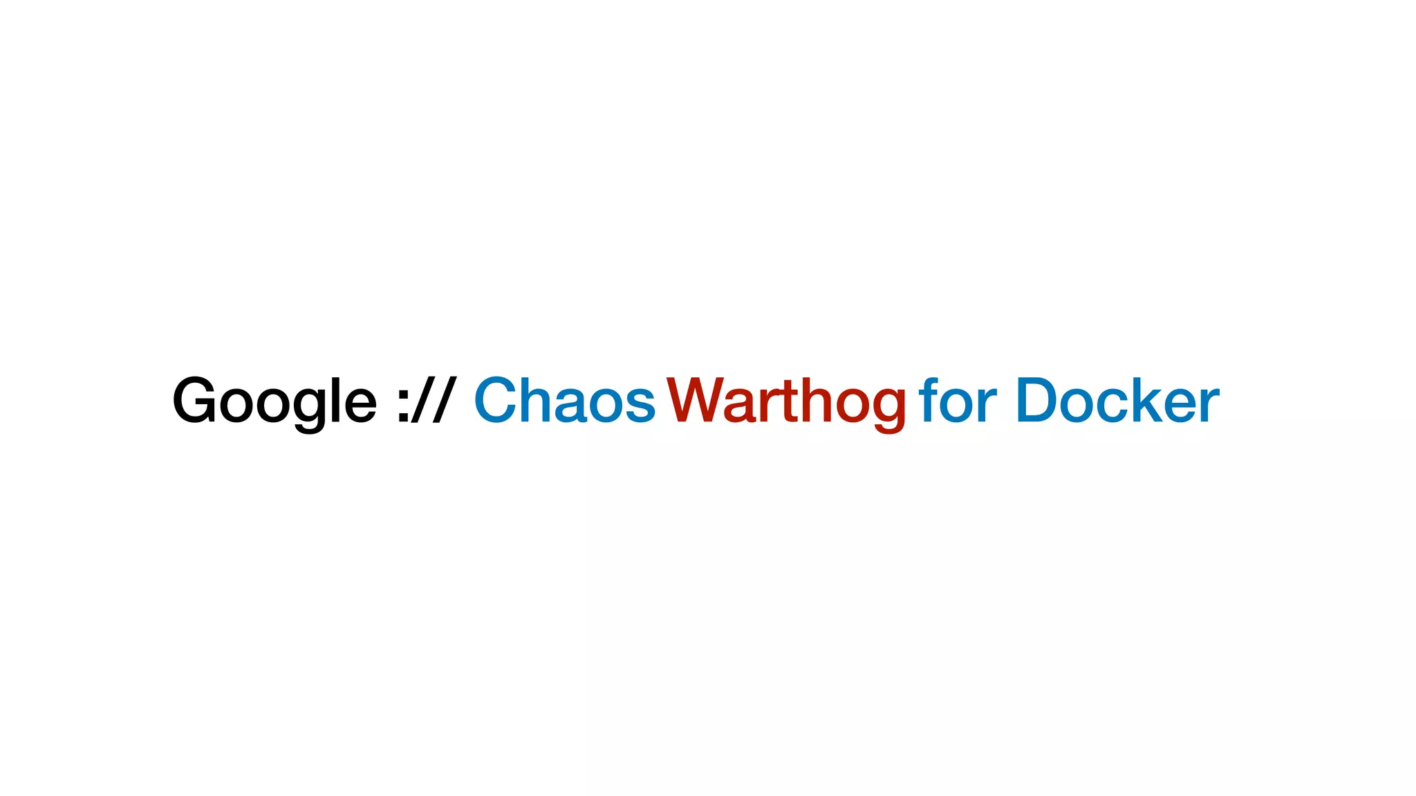 Google :// Chaos Monkey for DockerWarthog
 