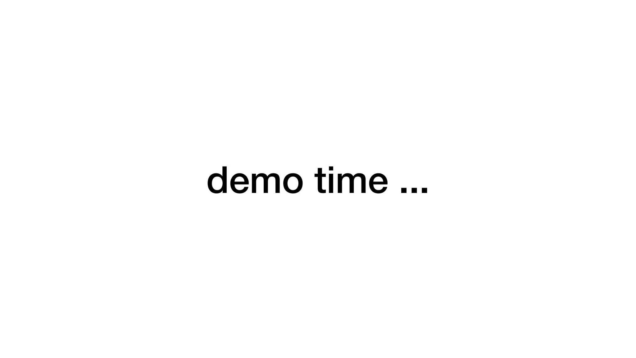 demo time ...
 