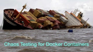 Chaos Testing for Docker Containers
 