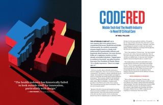 CODERED Mobile Tech And The Health Industry 
- In Need Of Critical Care 
BY NEAL POLLACK 
THE AFFORDABLE CARE ACT (ACA 
now requires that every patient have a 
coordinated Electronic Health Record (EHR). 
Unfortunately, the medical community 
remains largely stuck in a clunky tech 
netherworld of questionable software and 
hopelessly dated hardware. For most doctors, 
EHRs are a nightmare burden on their 
already overstuffed schedules. “Digital space 
in medical is fractured,” says John Fremont, 
Executive Vice President of Chaotic Moon. 
“It’s a clunky experience. There’s no single 
sign on.” 
Until very recently, almost all health information 
existed in digital silos. There was no way for providers to 
communicate. The industry is slowly realizing that has to 
change, and hospitals are being strongly encouraged to 
invest in technology that brings about mobile healthcare 
innovations. “The economic model for the healthcare 
system is changing dramatically,” says Matt Zavadsky, 
public affairs officer for MedStar, a mobile health 
provider in Fort Worth and 14 other Texas markets. 
“We’re benefitting from that kind of investment. That’s 
the new economic model.” 
Because of the ACA, doctors and hospitals are being 
forced to actively coordinate care to reduce unnecessary 
medical services. One of the lesser-known provisions 
of the ACA says that hospitals receive an automatic 
demerit any time an outpatient gets re-admitted, within 
30 days, for the same medical condition. If hospitals 
get too many of those demerits, then they have to pay a 
penalty of $100,000, or even more. Therefore, they have 
a strong financial incentive to make sure that doesn’t 
happen. Mobile healthcare is starting to fill that gap, but 
the tech isn’t remotely there yet. 
“One of the problems,” Fremont says, “isn’t that medical 
personnel can’t collect electronic health data. They do 
that quite well given the 90s-era DOS systems that many 
of them are saddled with. It’s that they aren’t knitting 
together and presenting that data in a modern way.” 
“The health industry has historically failed to look 
outside itself for innovation, particularly with design,” 
he says. “You’re creating experiences where you have 
mission-critical data-capturing moments where people’s 
lives are literally on the line. When you focus on the 
wrong thing and don’t create an experience that is 
intuitive and user-focused for all the different scenarios, 
you’ll fail miserably.” 
DIGITAL PARAMEDICS TO THE RESCUE 
“This is all the more frustrating,” Fremont says, 
“because the industry is finally starting to work out some 
of its glitches. For instance, Austin-based ESO Solutions, 
which promises “the end of the disconnect between EMS 
and the healthcare system,” has developed industry-first 
software called Health Data Exchange that allows 
Emergency Medical Service (EMS) companies and 
hospitals to communicate like never before. 
“The health industry has historically failed 
to look outside itself for innovation, 
particularly with design.” 
— JOHN FREMONT, EVP, Chaotic Moon Studios 
14 CHAOS THEORY ISSUE 3 - HEALTHCARE 2014 CHAOS THEORY ISSUE 3 - HEALTHCARE 2014 15 
 