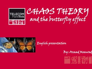CHAOS THEORY and the butterflyeffect English presentation By: Assaad Moawad 