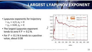 LARGEST LYAPUNOV EXPONENT
• Lyapunov exponents for trajectory
• 𝛼0 = 𝜋/2, 𝛼0 = 0
• 𝛾0 = 0.00, 𝛾0 = 0
• The largest Lyapuno...