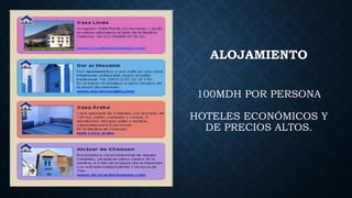 ALOJAMIENTO
100MDH POR PERSONA
HOTELES ECONÓMICOS Y
DE PRECIOS ALTOS.
 