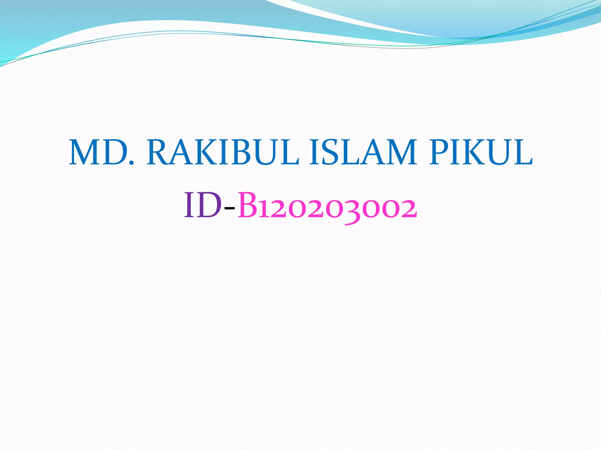MD. RAKIBUL ISLAM PIKUL
ID-B120203002
 